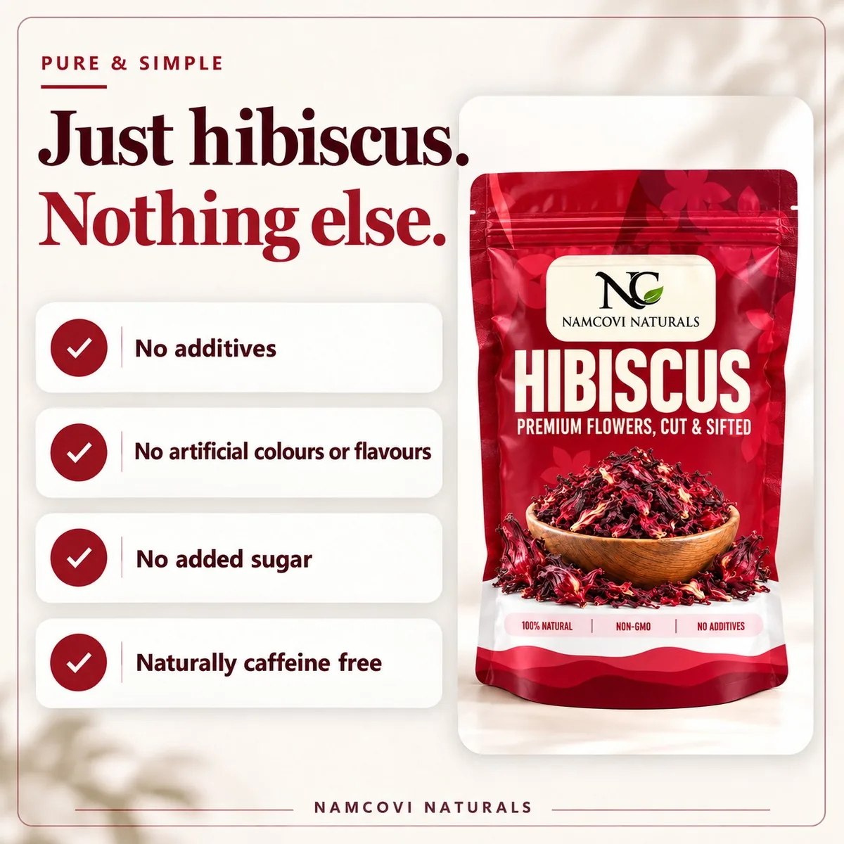 Just hibiscus, nothing else: no additives, no artificial colours or flavours, no added sugar