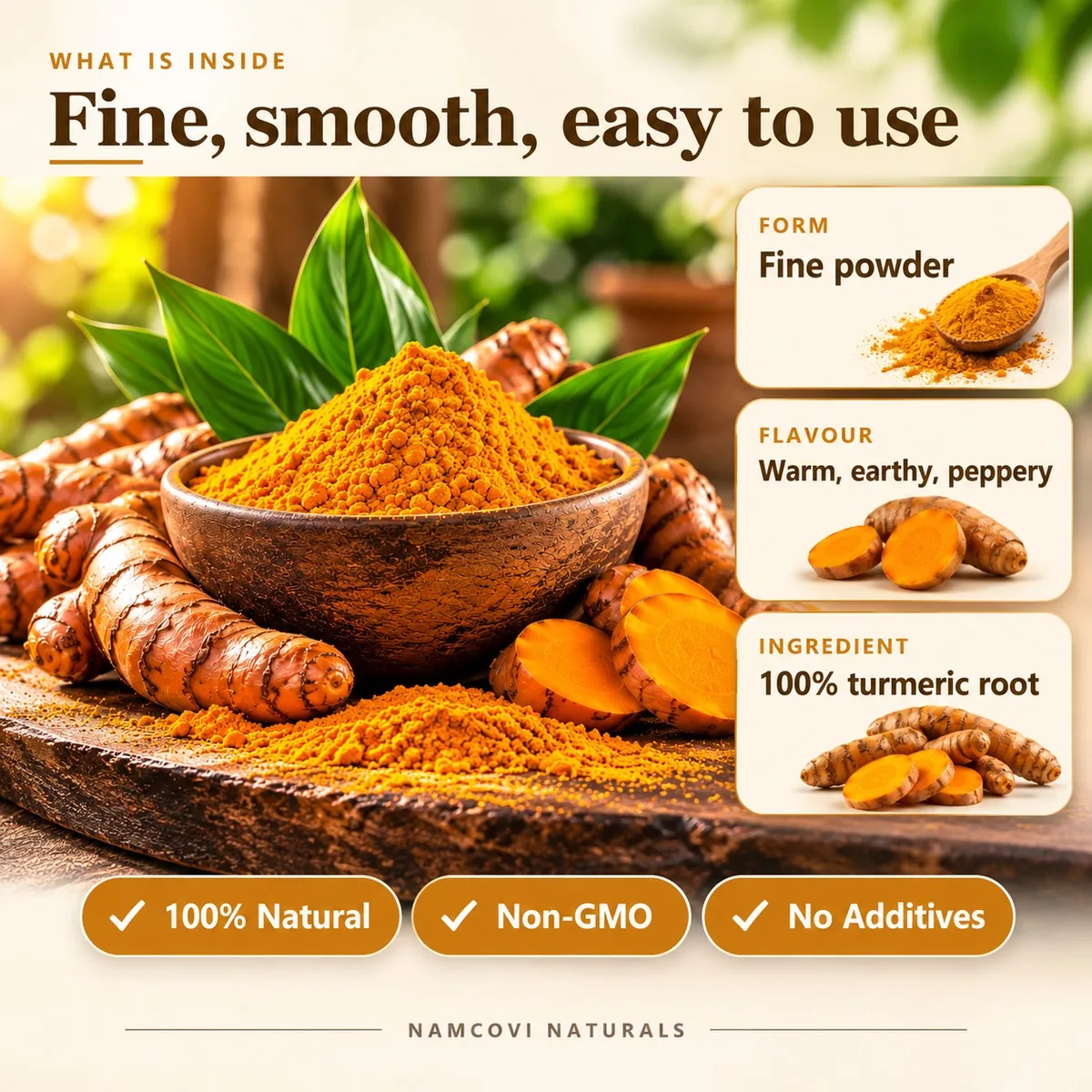 Fine, smooth, easy to use: fine powder, warm, earthy and peppery, 100% turmeric root